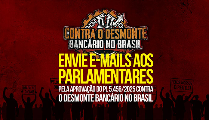 Envie e-mails aos parlamentares pela aprova��o do PL 5456/2025 contra o desmonte banc�rio